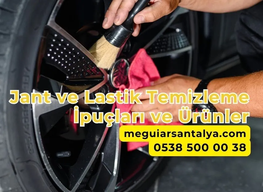 Jant ve Lastik Temizleme İpuçları ve Ürünler